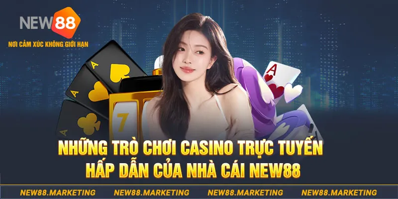 Những trò chơi casino trực tuyến hấp dẫn của nhà cái New88